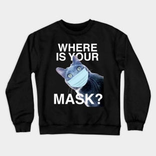 Where Is Your Mask?? Wear the Damn Mask Crewneck Sweatshirt